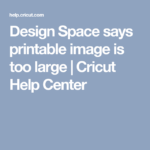 Design Space Says Printable Image Is Too Large Cricut