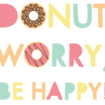 Donut Worry Be Happy Printable Quote More