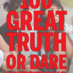 100 Great Truth Or Dare Questions FREE Printables Play Party Plan
