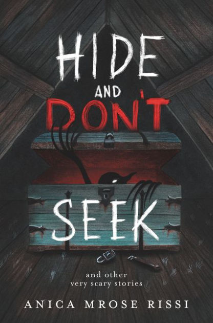 Hide And Don t Seek And Other Very Scary Stories By Anica Mrose Rissi 
