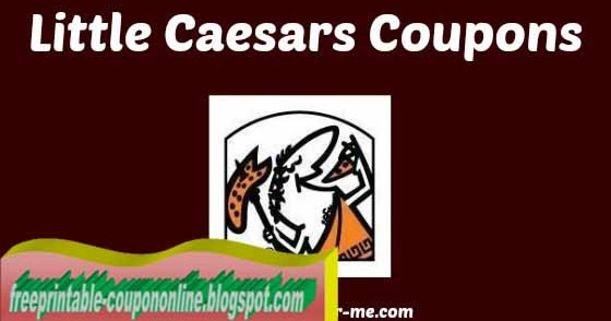 Printable Coupons 2022 Little Caesars Coupons