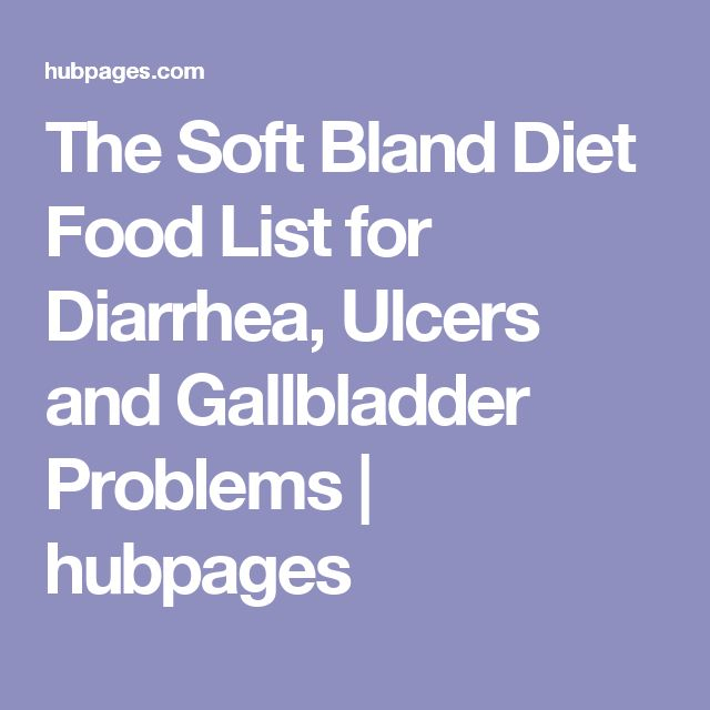 The Soft Bland Diet Food List For Diarrhea Ulcers And Gallbladder 